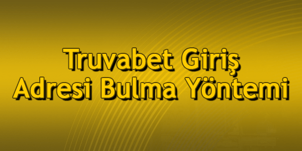 Truvabet Giriş Adresi Bulma Yöntemi